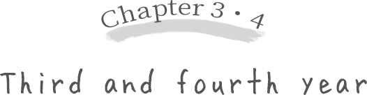 chapter 3 ・ 4 | 3・4年目